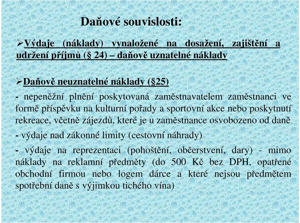 které je u zaměstnance osvobozeno od daně - výdaje nad zákonné limity (cestovní náhrady) - výdaje na reprezentaci (pohoštění, občerstvení, dary) - mimo