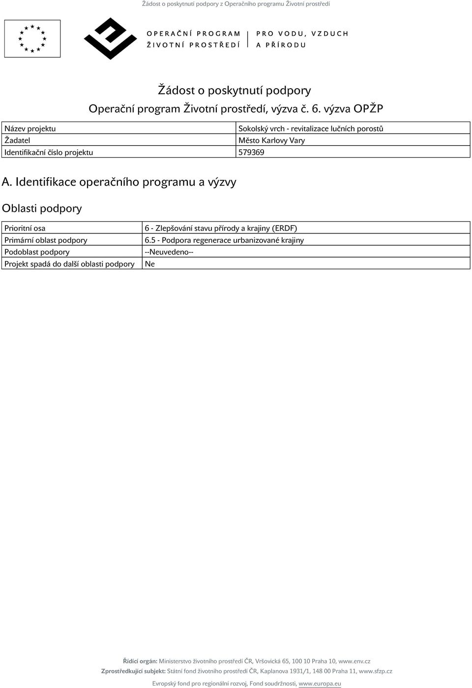 výzva OŽ Název projektu Sokolský vrch - revitalizace lučních porostů Žadatel Město Karlovy Vary Identifikační číslo projektu 579369 A.