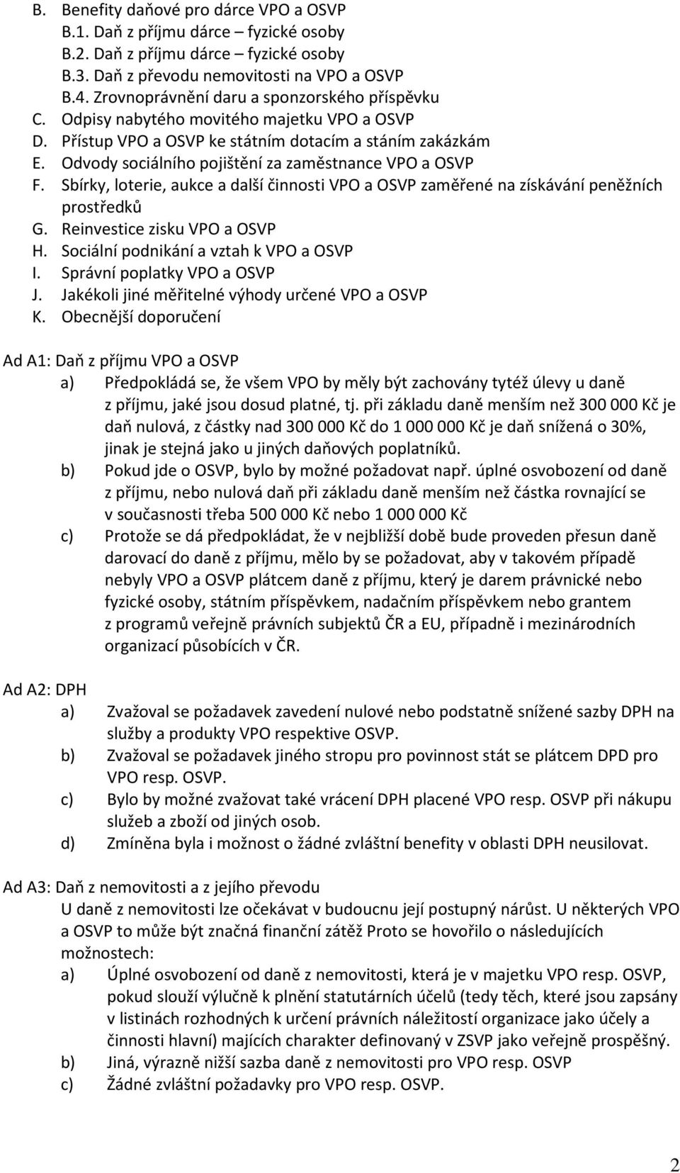 Odvody sociálního pojištění za zaměstnance VPO a OSVP F. Sbírky, loterie, aukce a další činnosti VPO a OSVP zaměřené na získávání peněžních prostředků G. Reinvestice zisku VPO a OSVP H.