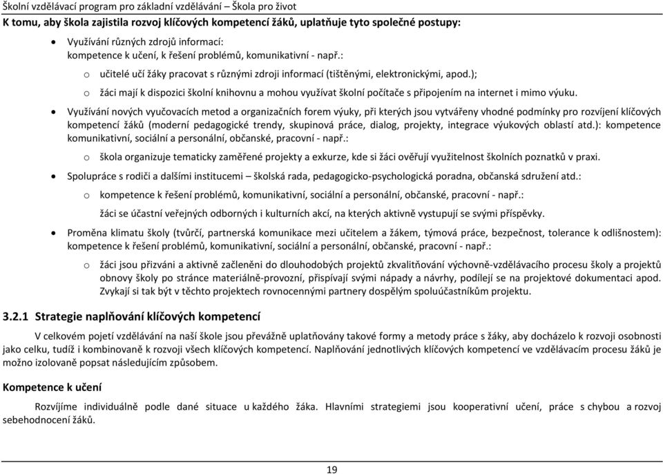 ); o žáci mají k dispozici školní knihovnu a mohou využívat školní počítače s připojením na internet i mimo výuku.