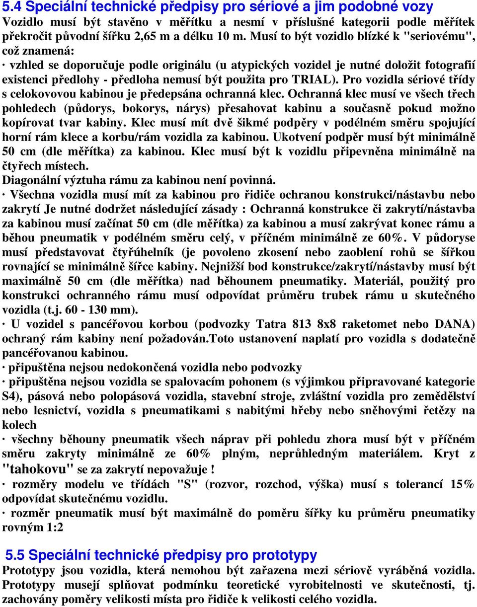 TRIAL). Pro vozidla sériové třídy s celokovovou kabinou je předepsána ochranná klec.