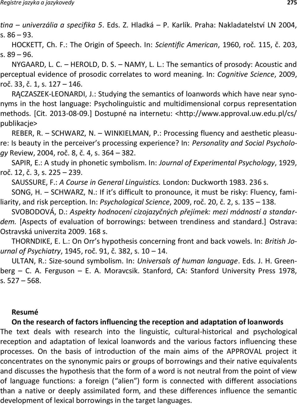 In: Cognitive Science, 2009, roč. 33, č. 1, s. 127 146. RĄCZASZEK-LEONARDI, J.