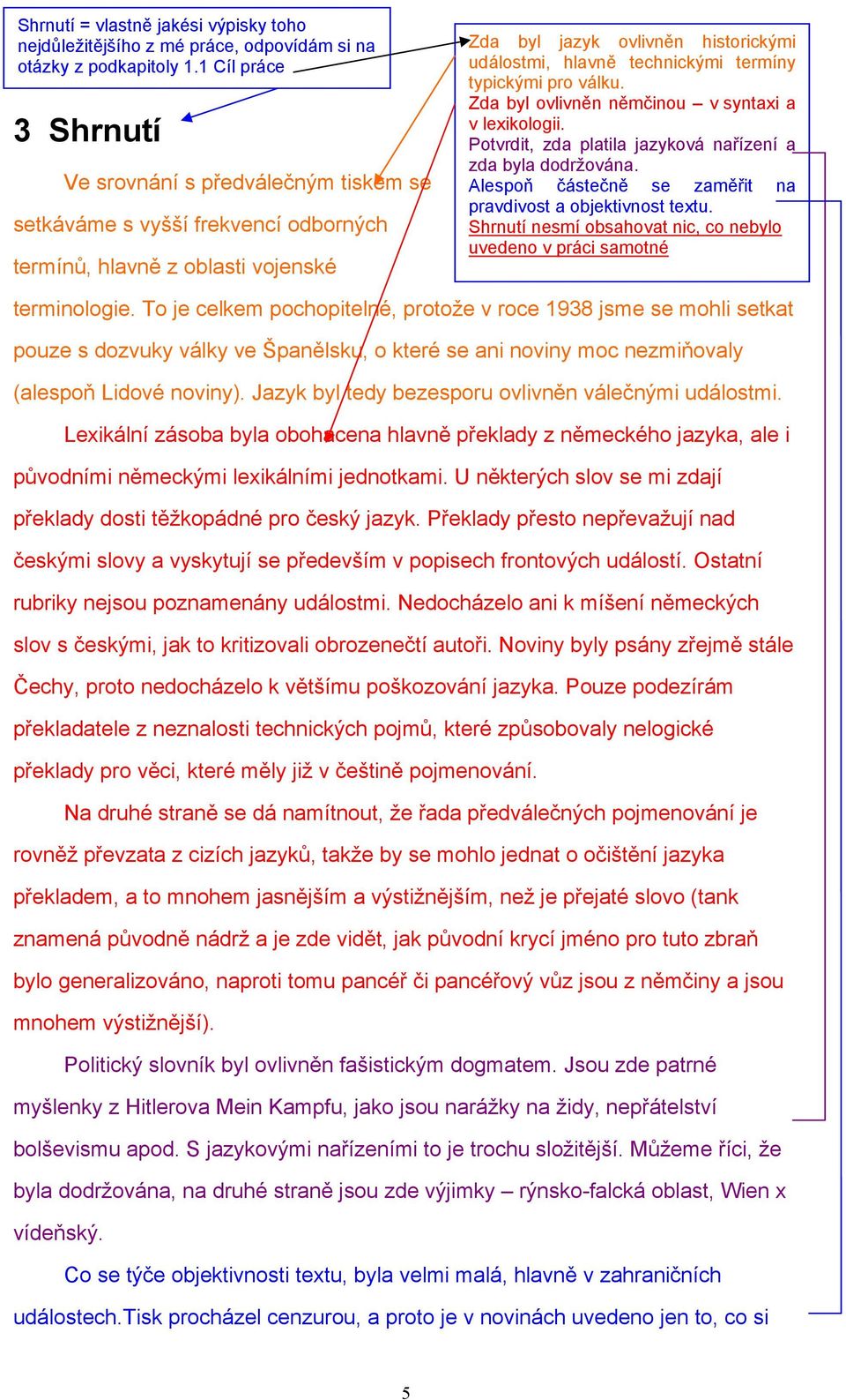 termíny typickými pro válku. Zda byl ovlivněn němčinou v syntaxi a v lexikologii. Potvrdit, zda platila jazyková nařízení a zda byla dodržována.