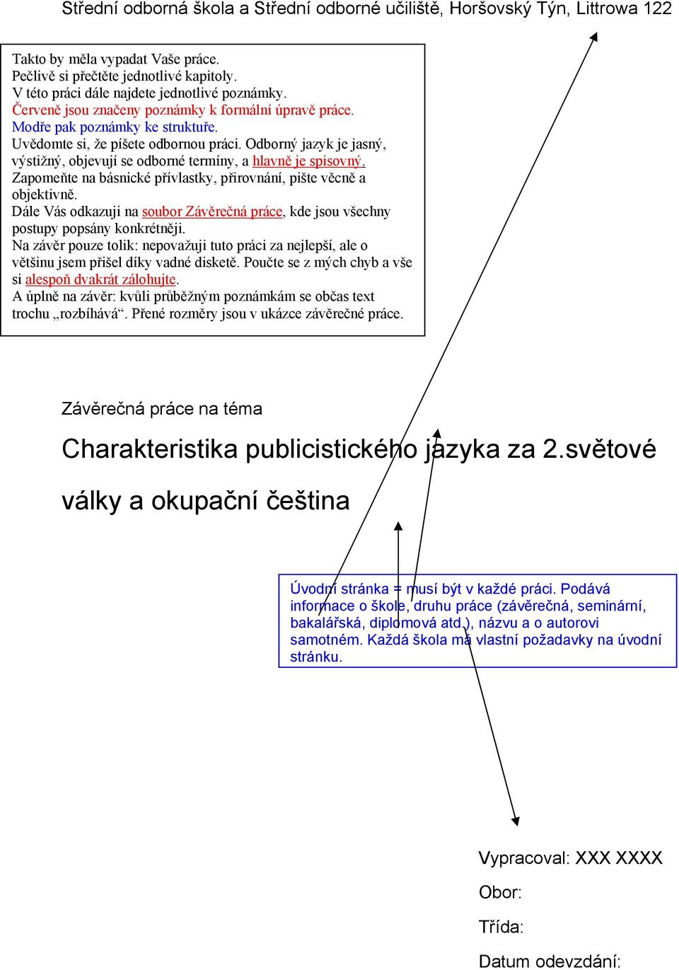 Odborný jazyk je jasný, výstižný, objevují se odborné termíny, a hlavně je spisovný. Zapomeňte na básnické přívlastky, přirovnání, pište věcně a objektivně.