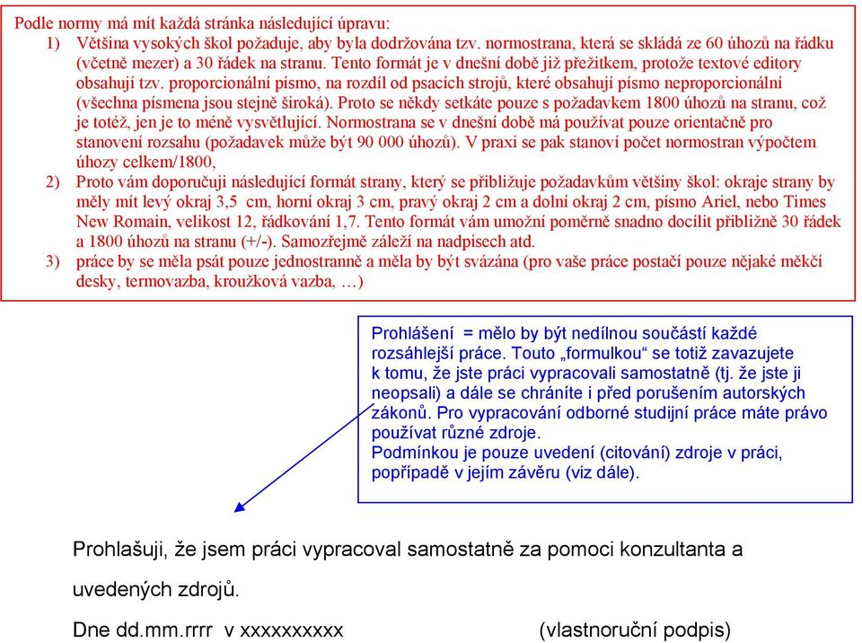 proporcionální písmo, na rozdíl od psacích strojů, které obsahují písmo neproporcionální (všechna písmena jsou stejně široká).