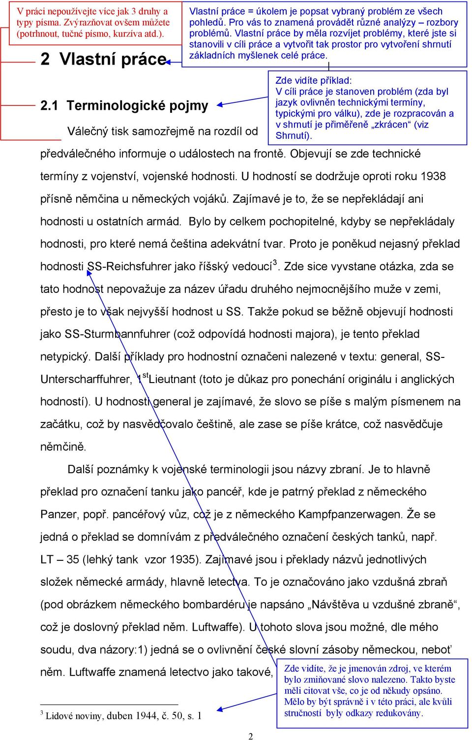 a v shrnutí je přiměřeně zkrácen (viz Shrnutí). předválečného informuje o událostech na frontě. Objevují se zde technické termíny z vojenství, vojenské hodnosti.