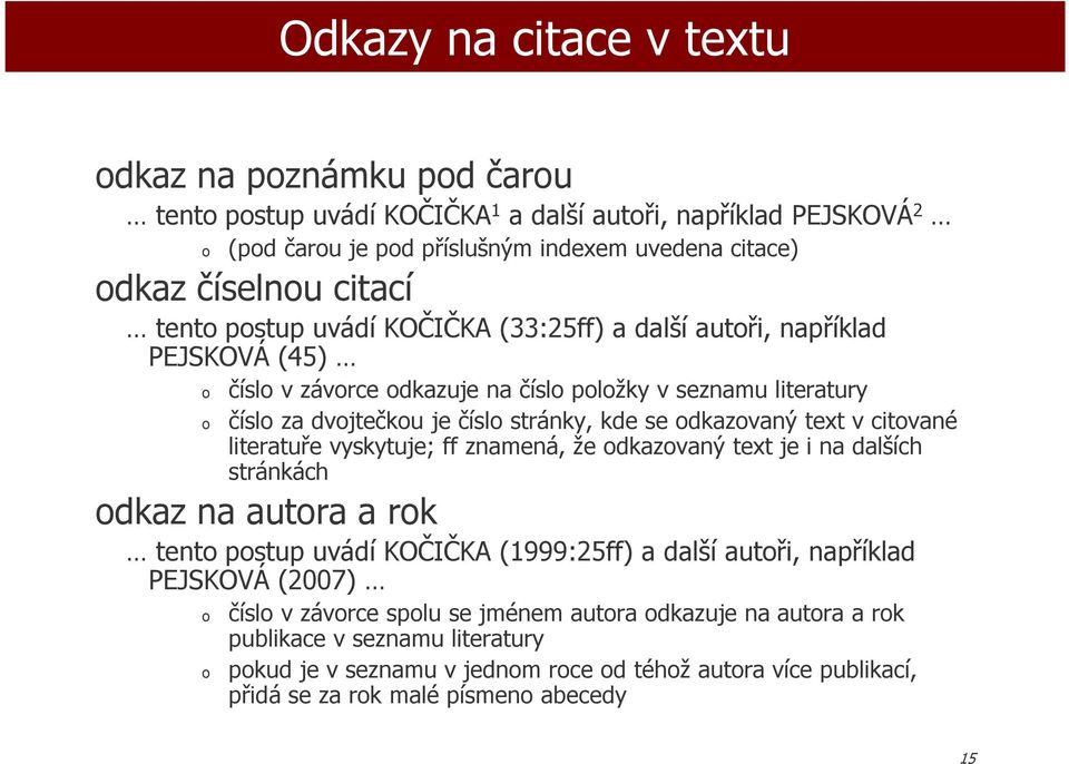 text v citvané literatuře vyskytuje; ff znamená, že dkazvaný text je i na dalších stránkách dkaz na autra a rk tent pstup uvádí KOČIČKA (1999:25ff) a další autři, například PEJSKOVÁ