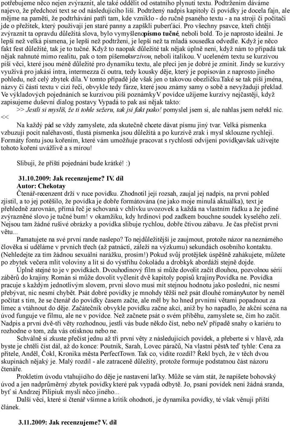 staré panny a zapšklí puberťáci. Pro všechny psavce, kteří chtějí zvýraznit ta opravdu důležitá slova, bylo vymyšleno písmo tučné, neboli bold. To je naprosto ideální.