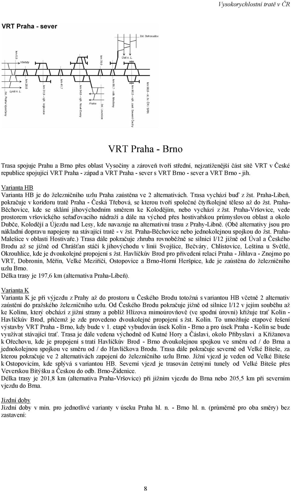 Praha-Libeň, pokračuje v koridoru tratě Praha - Česká Třebová, se kterou tvoří společné čtyřkolejné těleso až do žst.