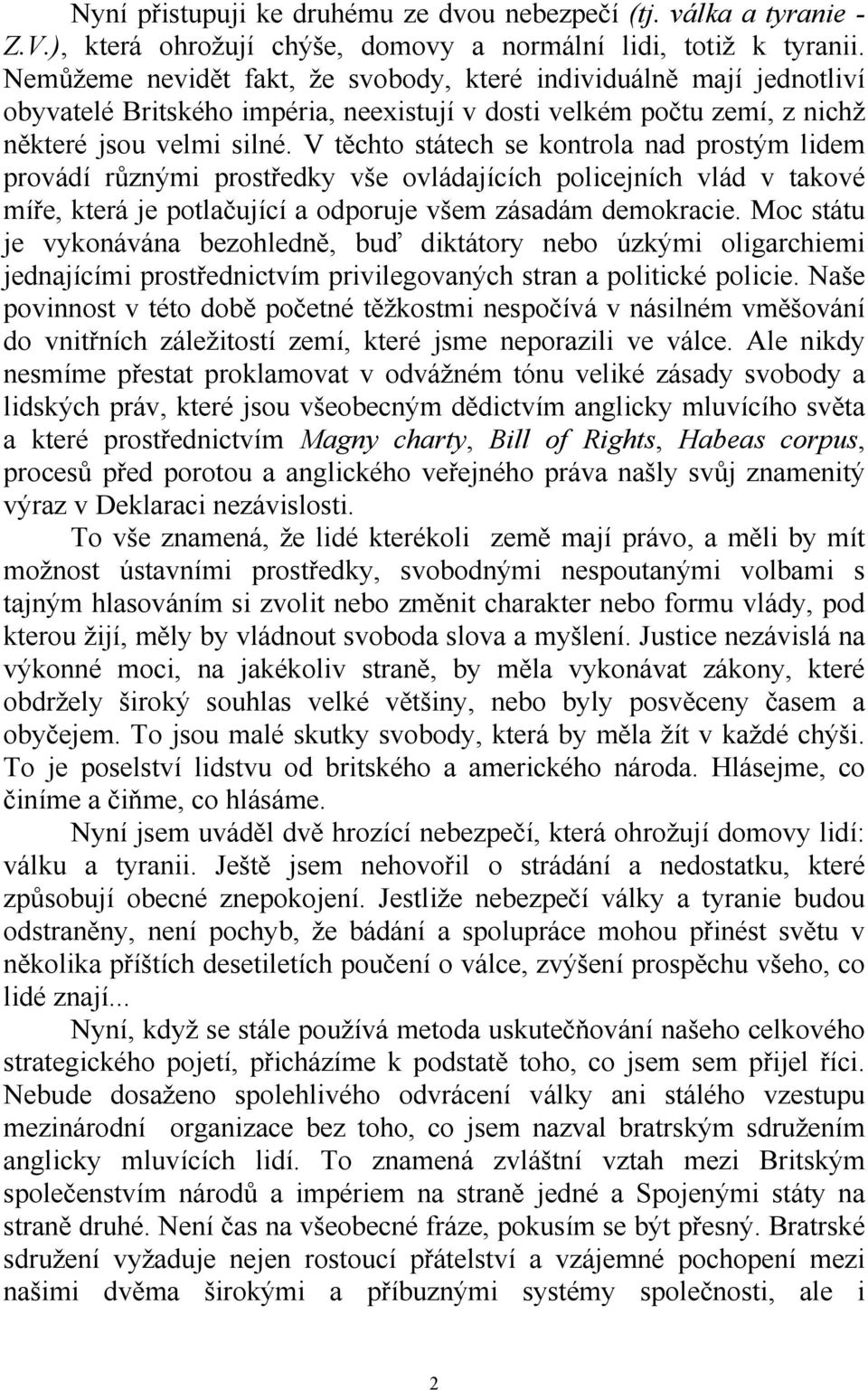 V těchto státech se kontrola nad prostým lidem provádí různými prostředky vše ovládajících policejních vlád v takové míře, která je potlačující a odporuje všem zásadám demokracie.