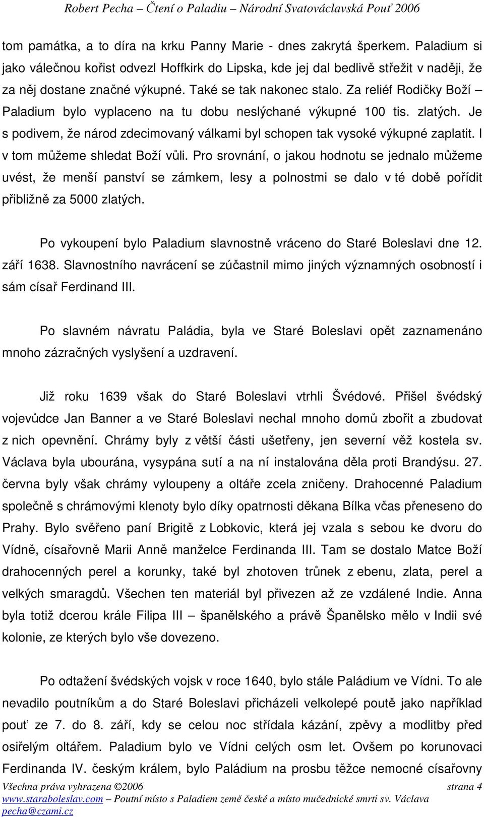 Je s podivem, že národ zdecimovaný válkami byl schopen tak vysoké výkupné zaplatit. I v tom můžeme shledat Boží vůli.