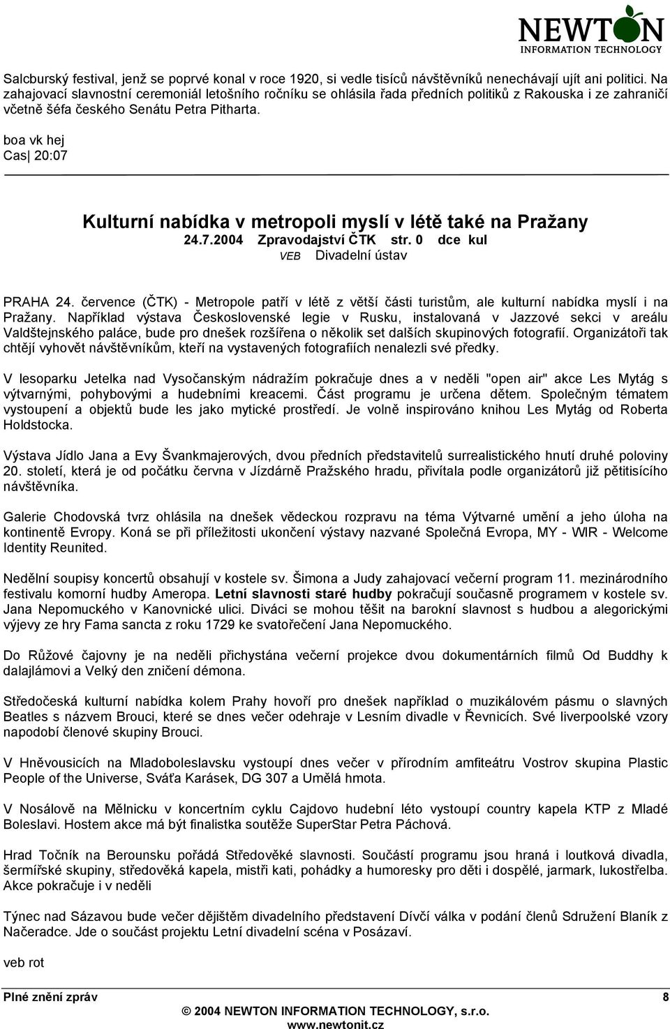 boa vk hej Cas 20:07 Kulturní nabídka v metropoli myslí v létě také na Pražany 24.7.2004 Zpravodajství ČTK str. 0 dce kul VEB Divadelní ústav PRAHA 24.