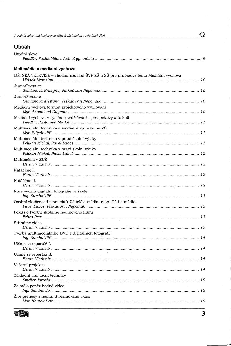 cz Semiánová Kristýna, Piskač Jan Nepomuk 10 JuniorPress.cz Semiánová Kristýna, Piskač Jan Nepomuk 10 Mediální výchova formou projektového vyučování Mgr.