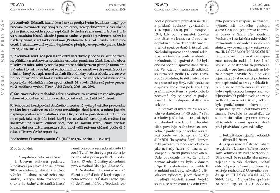 : Civilní právo procesní. 5. aktualizované vydání doplněné o předpisy evropského práva. Linde Praha, 2008. str. 331).