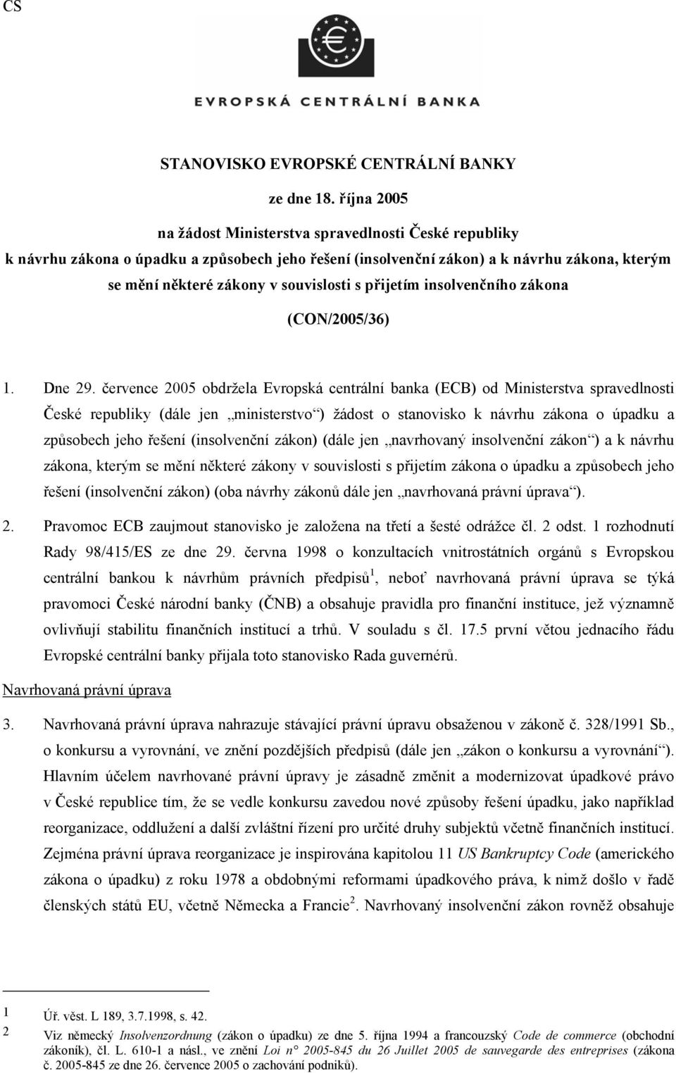 přijetím insolvenčního zákona (CON/2005/36) 1. Dne 29.