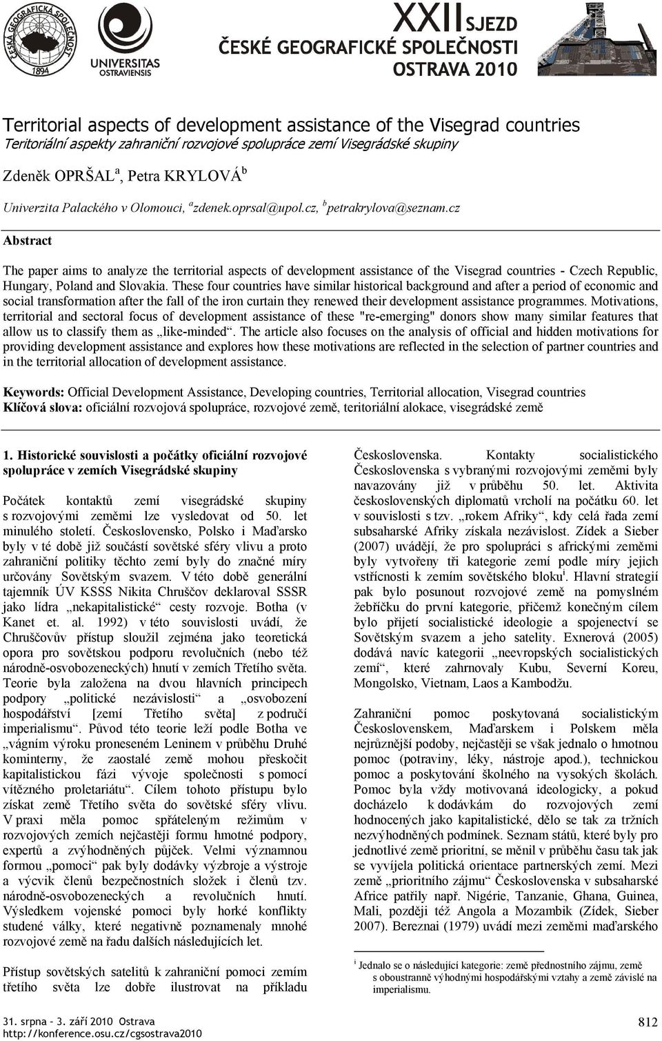 cz Abstract The paper aims to analyze the territorial aspects of development assistance of the Visegrad countries - Czech Republic, Hungary, Poland and Slovakia.