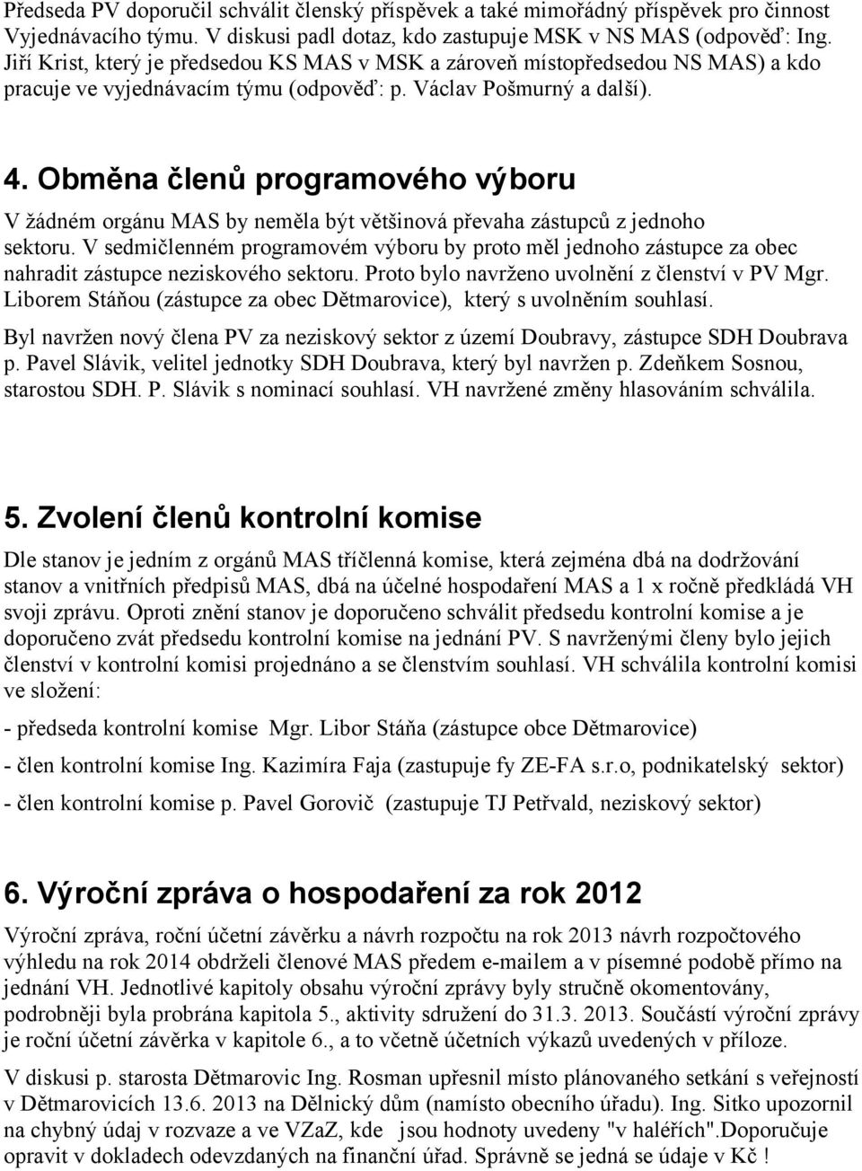 Obměna členů programového výboru V žádném orgánu MAS by neměla být většinová převaha zástupců z jednoho sektoru.