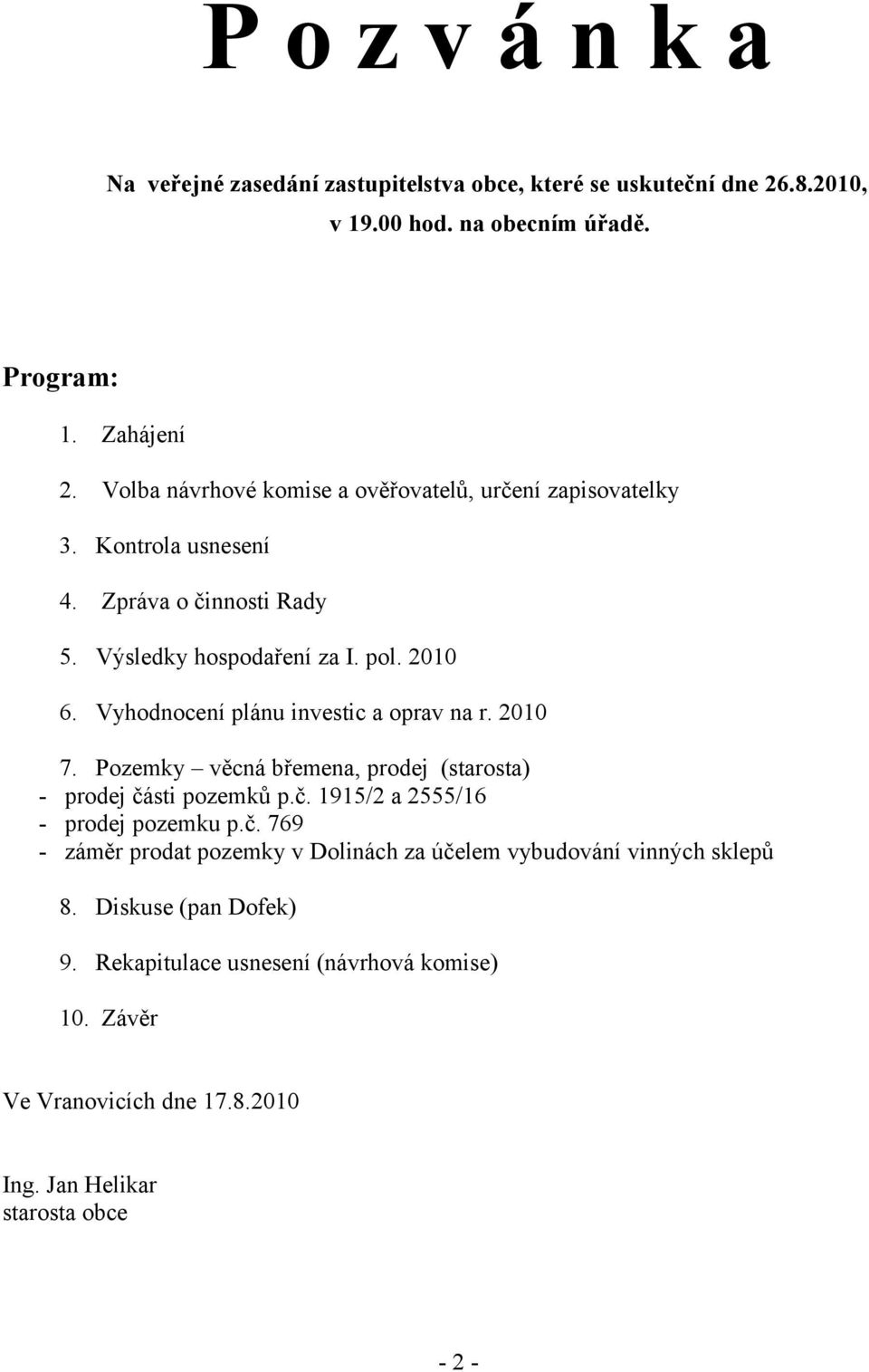 Vyhodnocení plánu investic a oprav na r. 2010 7. Pozemky věcná břemena, prodej (starosta) - prodej čá