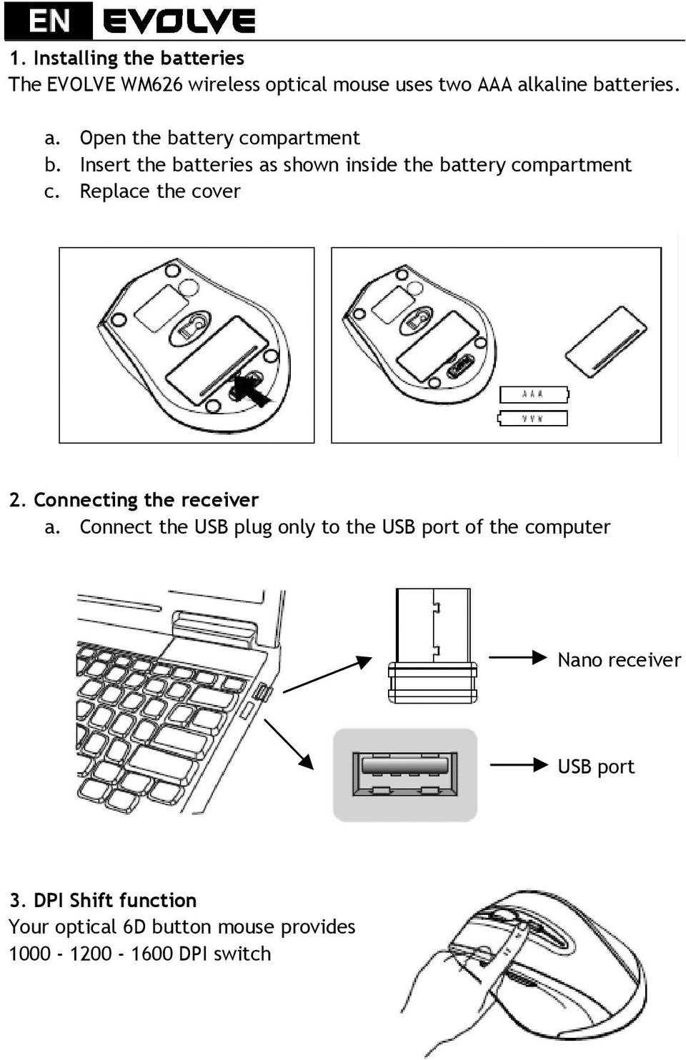 Insert the batteries as shown inside the battery compartment c. Replace the cover 2.