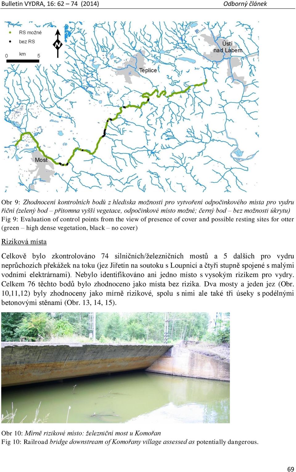 silničních/železničních mostů a 5 dalších pro vydru neprůchozích překážek na toku (jez Jiřetín na soutoku s Loupnicí a čtyři stupně spojené s malými vodními elektrárnami).