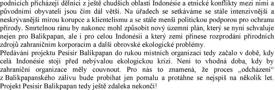 Smrtelnou ránu by nakonec mohl způsobit nový územní plán, který se nyní schvaluje nejen pro Balikpapan, ale i pro celou Indonésii a který zemi přinese rozprodání přírodních zdrojů zahraničním