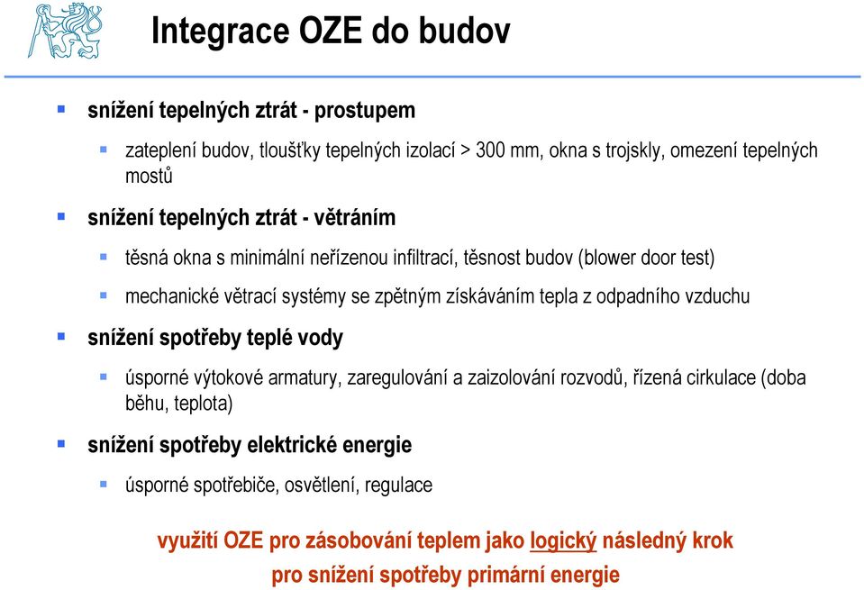 odpadního vzduchu snížení spotřeby teplé vody úsporné výtokové armatury, zaregulování a zaizolování rozvodů, řízená cirkulace (doba běhu, teplota) snížení