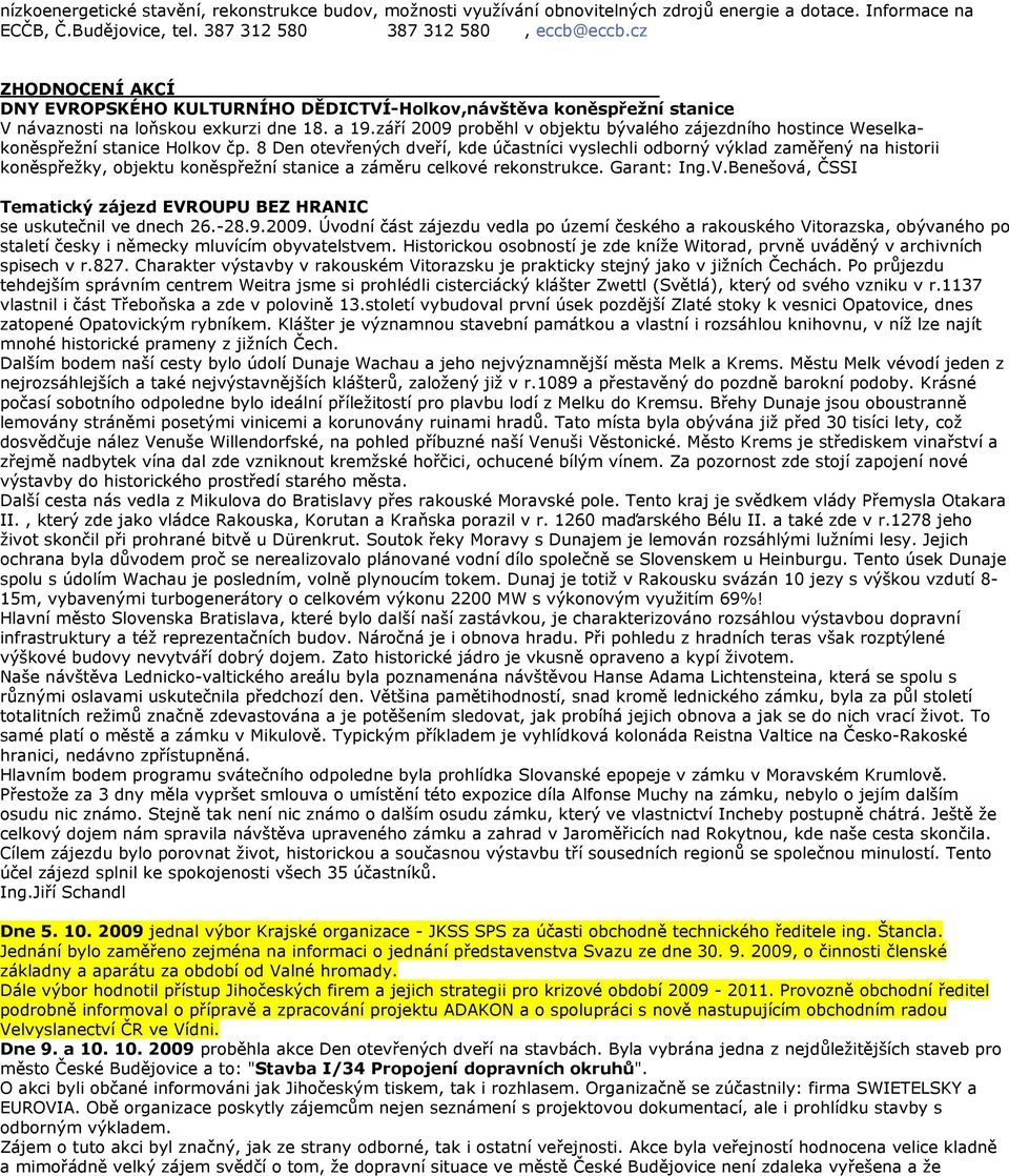 září 2009 proběhl v objektu bývalého zájezdního hostince Weselkaoněspřežní stanice Holkov čp.