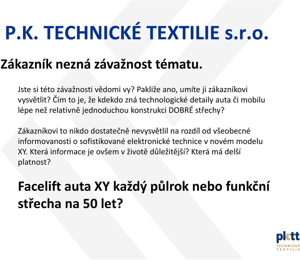 Zákazníkovi to nikdo dostatečně nevysvětlil na rozdíl od všeobecné informovanosti o sofistikované elektronické technice v