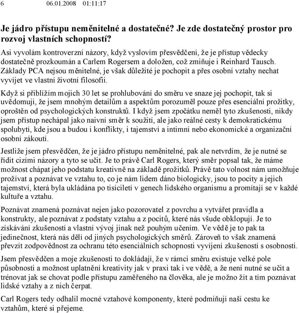 Základy PCA nejsou měnitelné, je však důležité je pochopit a přes osobní vztahy nechat vyvíjet ve vlastní životní filosofii.