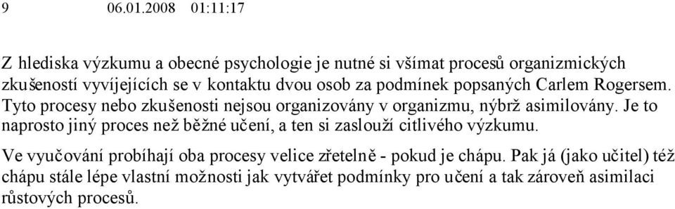 osob za podmínek popsaných Carlem Rogersem. Tyto procesy nebo zkušenosti nejsou organizovány v organizmu, nýbržasimilovány.