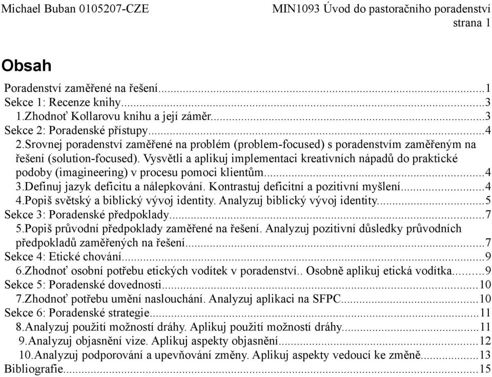 Vysvětli a aplikuj implementaci kreativních nápadů do praktické podoby (imagineering) v procesu pomoci klientům...4 3.Definuj jazyk deficitu a nálepkování. Kontrastuj deficitní a pozitivní myšlení.