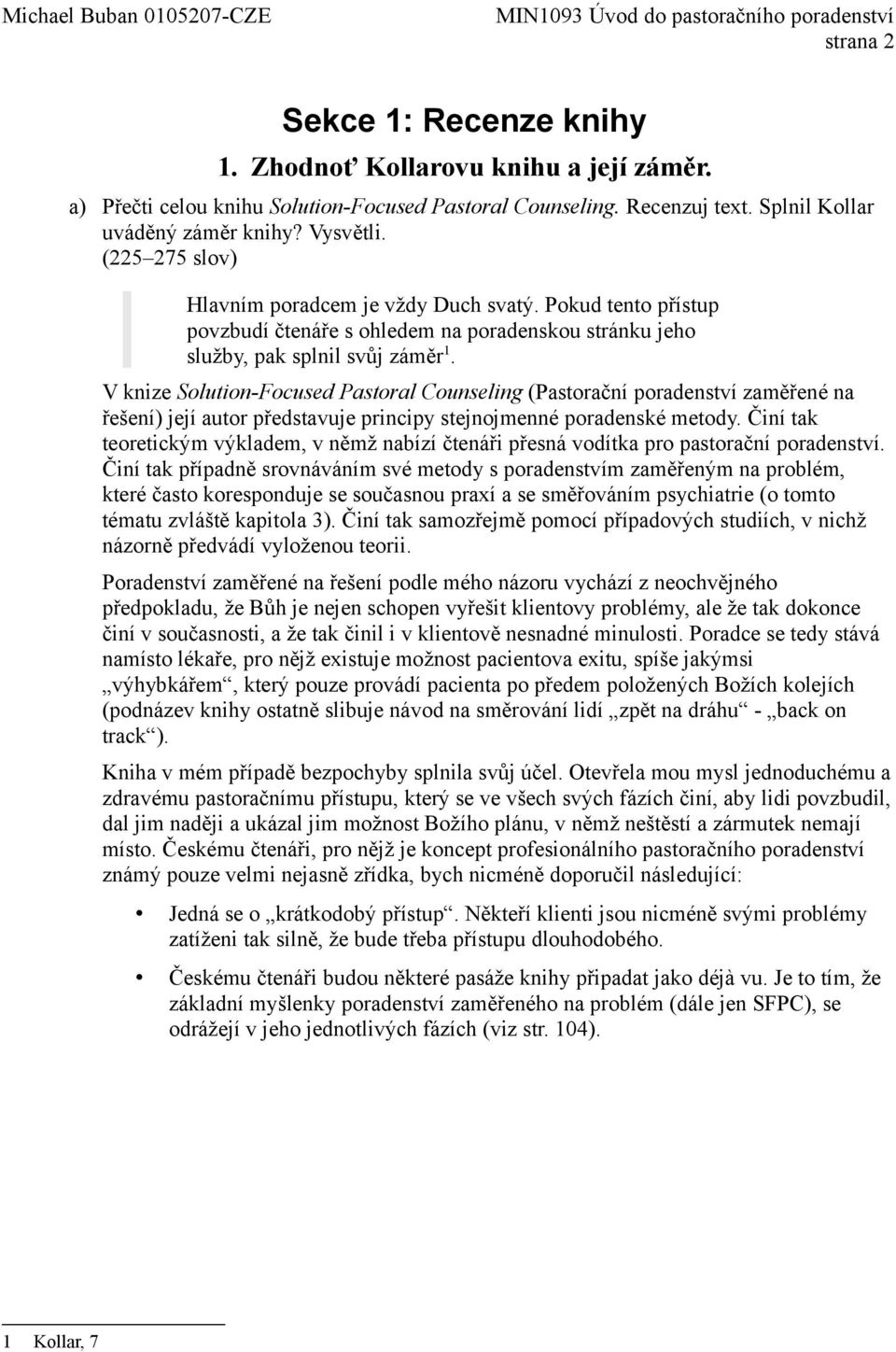 V knize Solution-Focused Pastoral Counseling (Pastorační poradenství zaměřené na řešení) její autor představuje principy stejnojmenné poradenské metody.