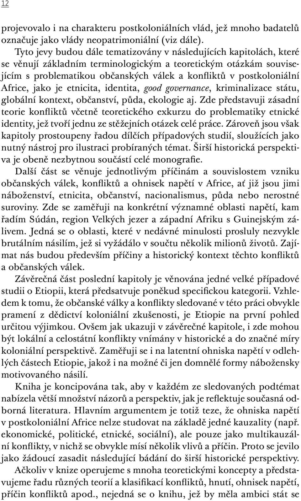 postkoloniální Africe, jako je etnicita, identita, good governance, kriminalizace státu, globální kontext, občanství, půda, ekologie aj.