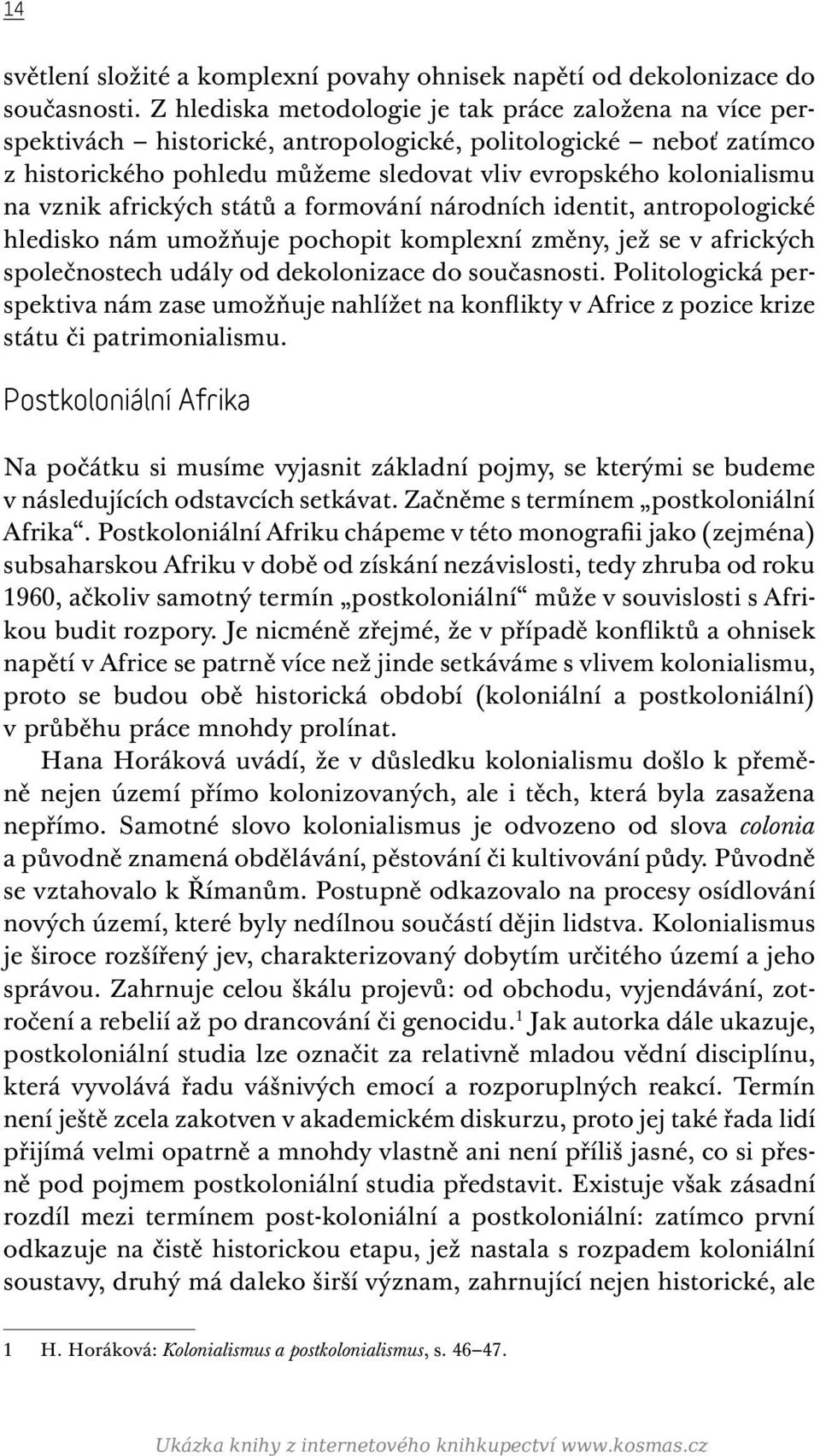 afrických států a formování národních identit, antropologické hledisko nám umožňuje pochopit komplexní změny, jež se v afrických společnostech udály od dekolonizace do současnosti.