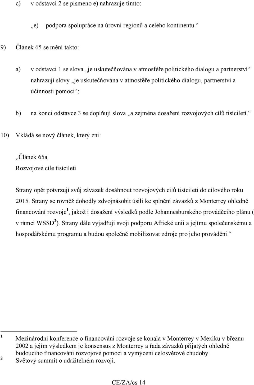 účinnosti pomoci ; b) na konci odstavce 3 se doplňují slova a zejména dosažení rozvojových cílů tisíciletí.