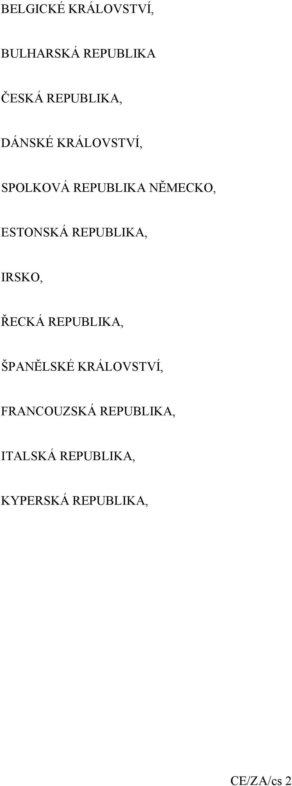 REPUBLIKA, IRSKO, ŘECKÁ REPUBLIKA, ŠPANĚLSKÉ KRÁLOVSTVÍ,