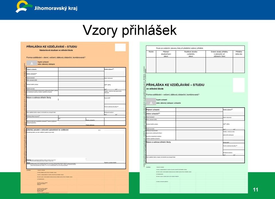 Vzory přihlášek PŘIHLÁŠKA KE VZDĚLÁVÁNÍ STUDIU Nástavbové studium ve střední škole Forma vzdělávání denní, večerní, dálková, distanční, kombinovaná 1) Pouze pro evidenční záznamy školy při předběžné