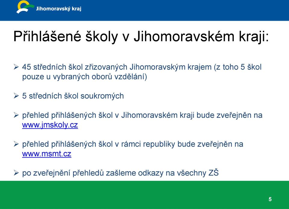 přihlášených škol v Jihomoravském kraji bude zveřejněn na www.jmskoly.