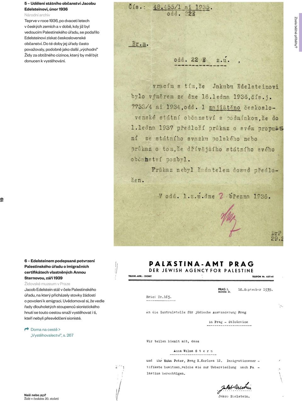 19 6 Edelsteinem podepsané potvrzení Palestinského úřadu o imigračních certifikátech vlastněných Annou Sternovou, září 1939 Jacob Edelstein stál v čele Palestinského úřadu, na který přicházely stovky
