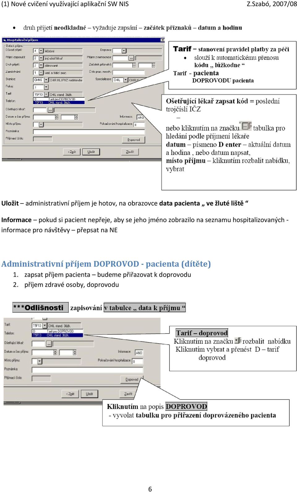 hospitalizovaných informace pro návštěvy přepsat na NE Administrativní příjem DOPROVOD