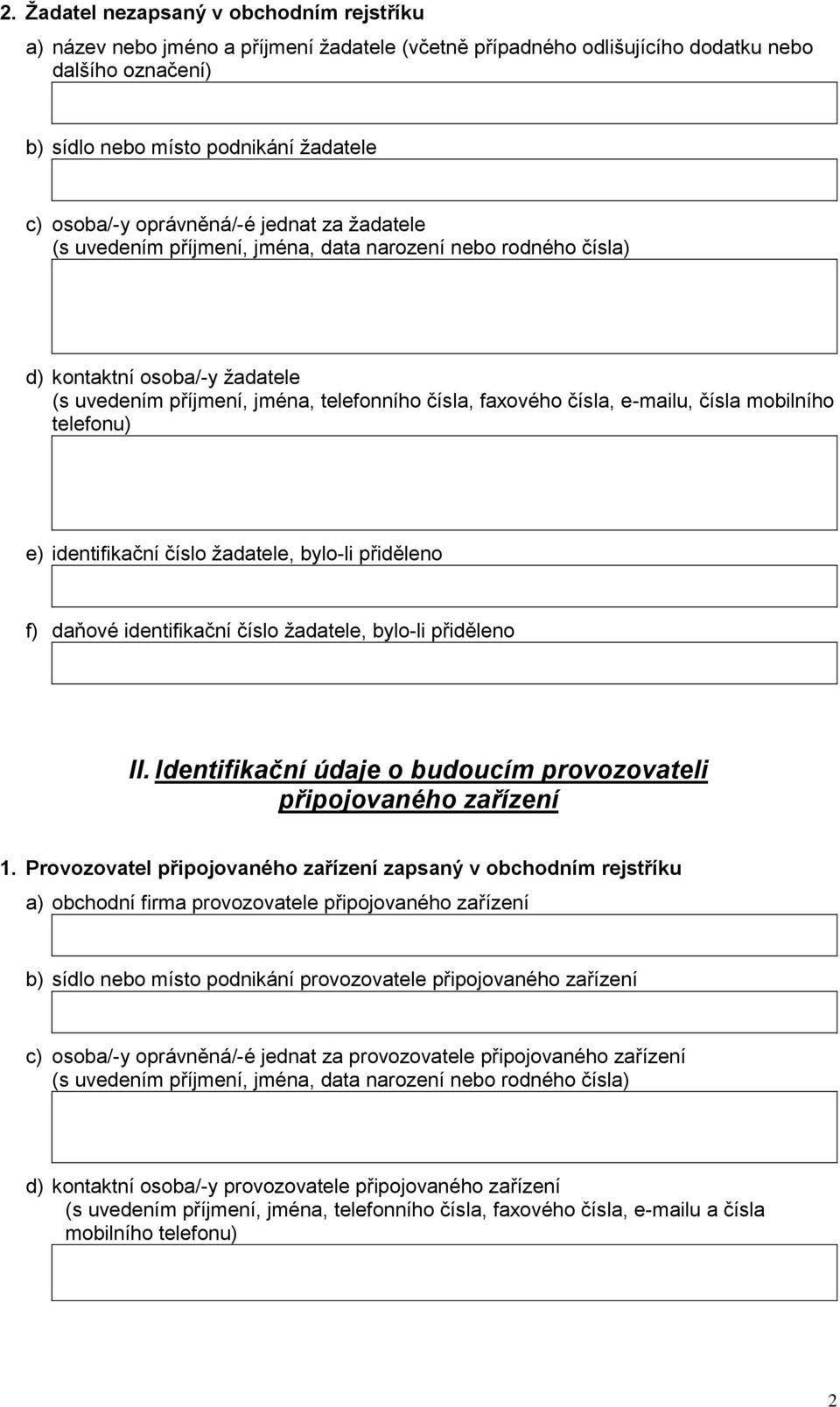 čísla mobilního telefonu) e) identifikační číslo žadatele, bylo-li přiděleno f) daňové identifikační číslo žadatele, bylo-li přiděleno II.