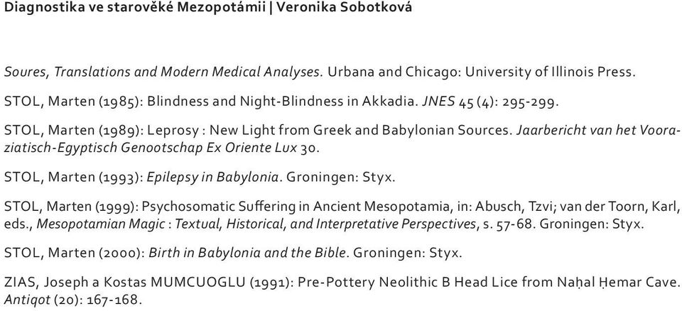 Jaarbericht van het Vooraziatisch-Egyptisch Genootschap Ex Oriente Lux 30. STOL, Marten (1993): Epilepsy in Babylonia. Groningen: Styx.