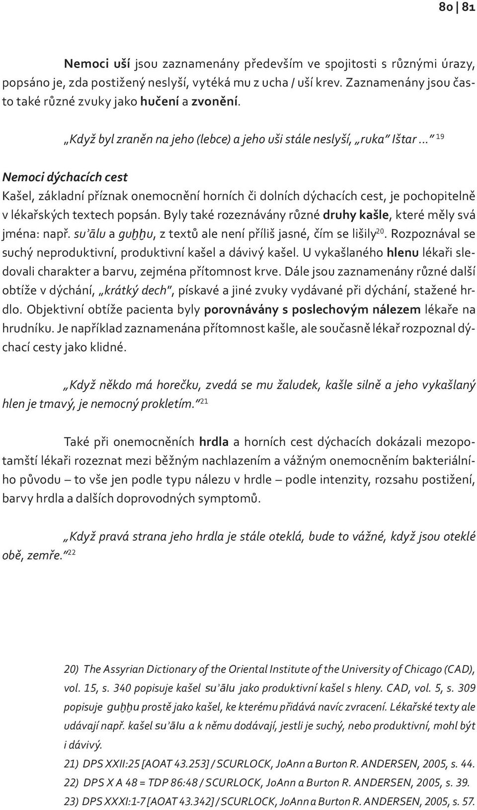 .. 19 Nemoci dýchacích cest Kašel, základní příznak onemocnění horních či dolních dýchacích cest, je pochopitelně v lékařských textech popsán.