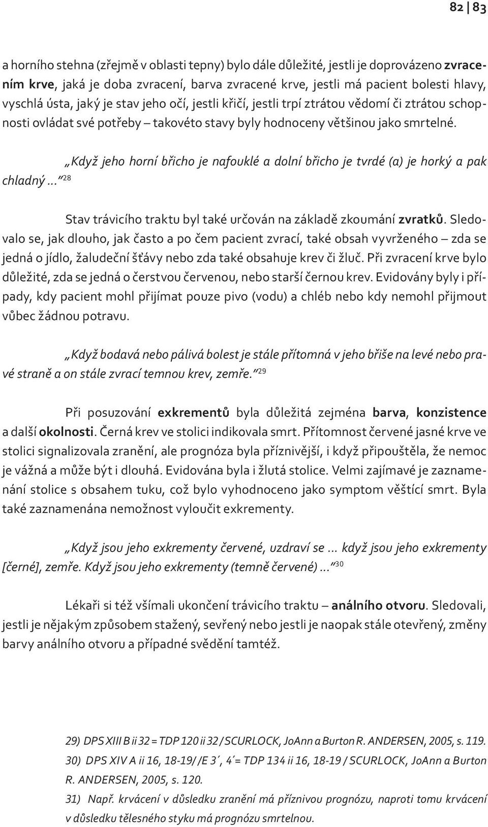 .. 28 Když jeho horní břicho je nafouklé a dolní břicho je tvrdé (a) je horký a pak Stav trávicího traktu byl také určován na základě zkoumání zvratků.