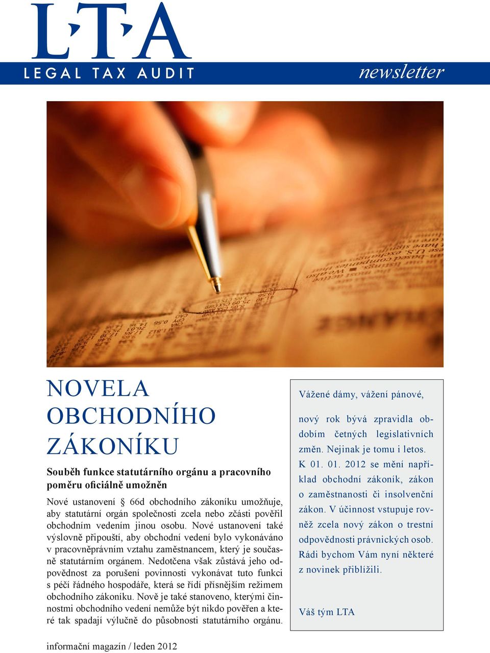 Nedotčena však zůstává jeho odpovědnost za porušení povinnosti vykonávat tuto funkci s péčí řádného hospodáře, která se řídí přísnějším režimem obchodního zákoníku.