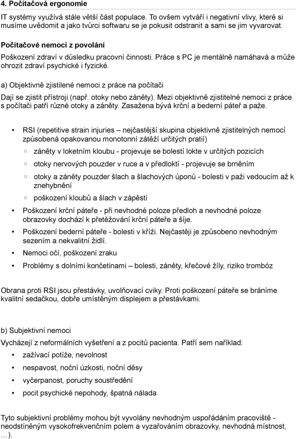 Poc i tac ove nemoci z povola ni Pos kození zdraví v důsledku pracovní činnosti. Práce s PC je mentálně namáhavá a může ohrozit zdraví psychické i fyzické.