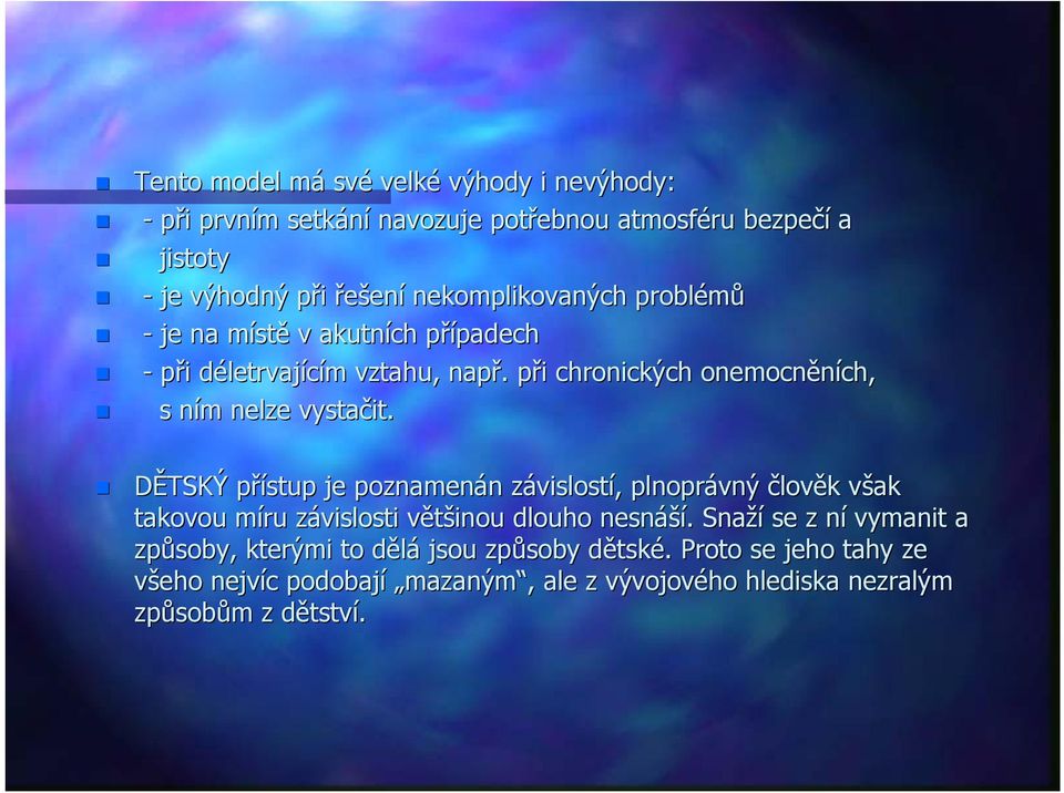 DĚTSKÝ přístup p je poznamenán n závislostz vislostí,, plnoprávný člověk k však v takovou míru m závislosti z většinou v dlouho nesnáší áší.