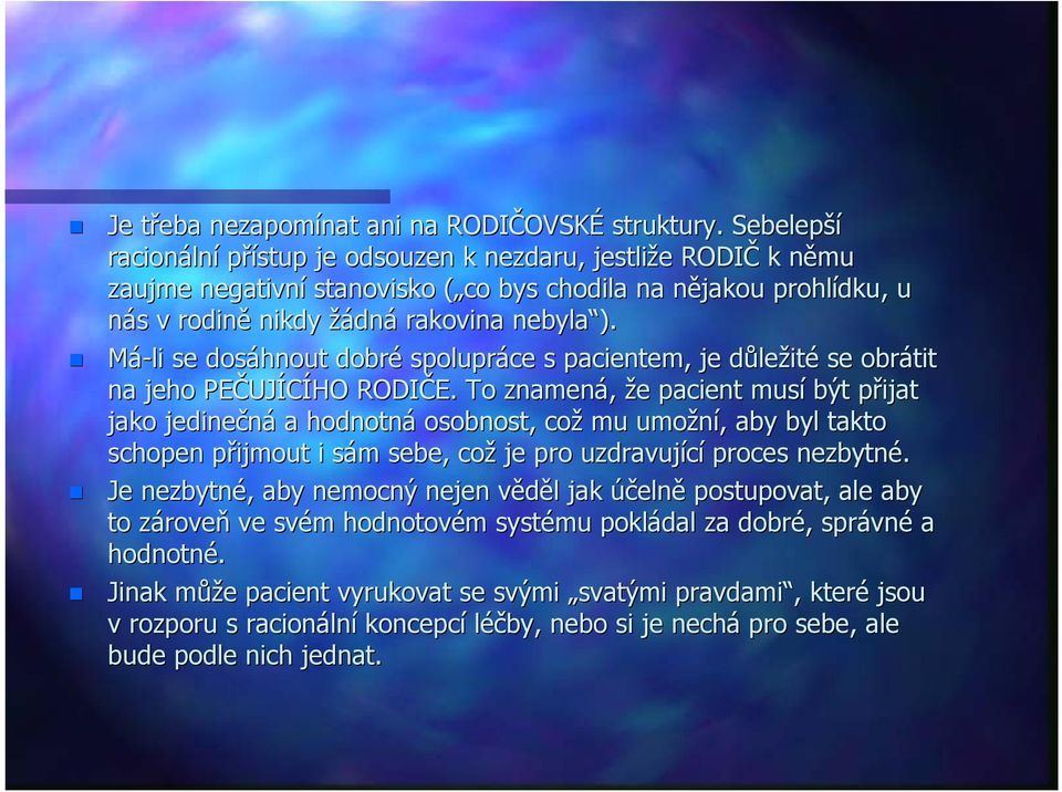 Má-li se dosáhnout dobré spolupráce s pacientem, je důled ležité se obrátit na jeho PEČUJ UJÍCÍHO RODIČE.