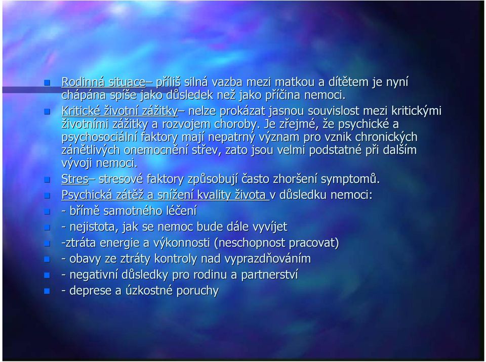 Je zřejmz ejmé, že e psychické a psychosociáln lní faktory mají nepatrný význam pro vznik chronických zánětlivých onemocnění střev, zato jsou velmi podstatné při i další ším vývoji nemoci.