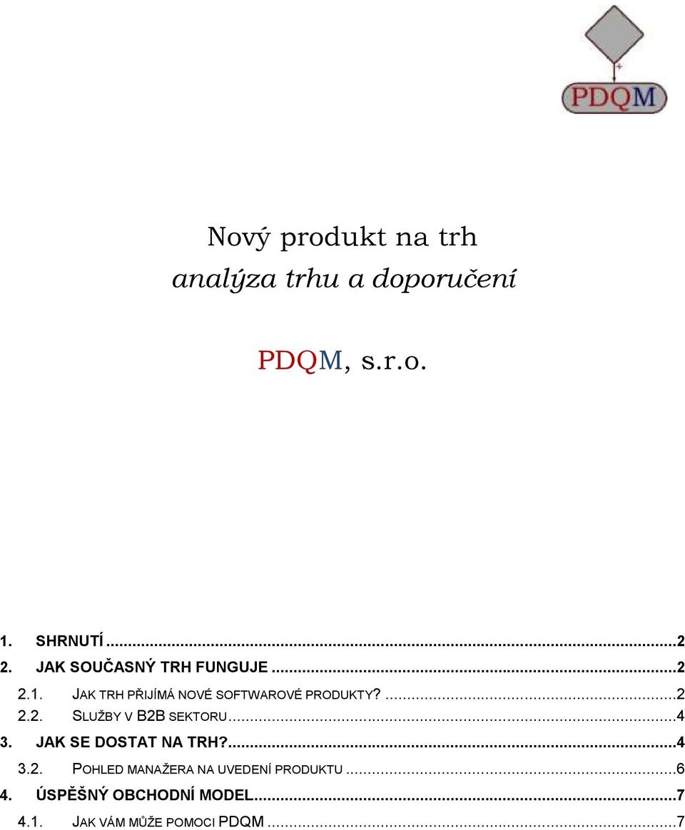 ..4 3. JAK SE DOSTAT NA TRH?...4 3.2. POHLED MANAŽERA NA UVEDENÍ PRODUKTU...6 4.